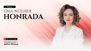 Uma Mulher Honrada  Desvendando a Mulher Virtuosa 22 de 23 [upl. by Adanar19]