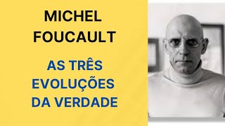 Foucault • As três evoluções da verdade [upl. by Ainitsirk201]