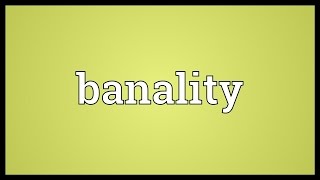 Banality Meaning [upl. by Antsirhc]