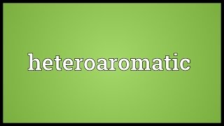 Heteroaromatic Meaning [upl. by Ynar]