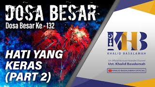 DosaDosa Besar 132 Part 2 – Penyebab Hati Menjadi Keras – Khalid Basalamah [upl. by Evania]