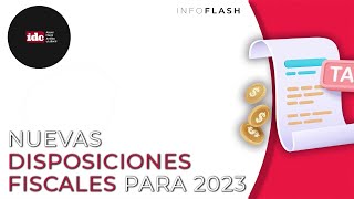 Infoflash Nuevas disposiciones fiscales para 2023 [upl. by Isle925]