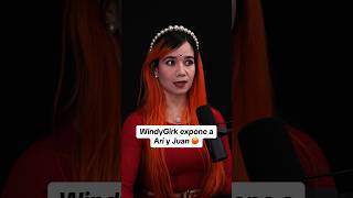 WindyGirk expone a Ari y Juan 😡 [upl. by Joub]