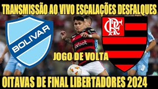 BOLÍVAR X FLAMENGO  TRANSMISSÃO AO VIVO ESCALAÇÕES DESFALQUES  OITAVAS DE FINAL LIBERTADORES 2024 [upl. by Taddeo]