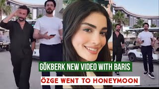 Gökberk demirci New Video with Baris Baktas Özge yagiz Went to Honeymoon [upl. by Andrey]