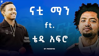 Nhatty Man ft Teddy Afro  ናቲ ማን ft ቴዲ አፍሮ  Mashup By ProdFre [upl. by Niatsirk]