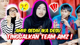 AMIR SEDIH IKA DESU TINGGALKAN TEAM AMZ   NABILA TERKEJUT REACTION AMIR [upl. by Zenobia]