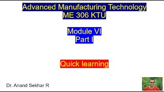 Advanced Manufacturing TechnologyModule VIPart I [upl. by Cairns535]