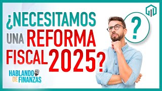 ¿NECESITAMOS UNA REFORMA FISCAL 2025  HABLANDO DE FINANZAS [upl. by Pacian474]