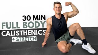 30 Min BODYWEIGHT CALISTHENICS WORKOUT and STRETCH [upl. by Sonahpets]