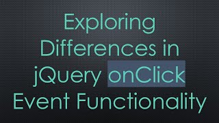 Exploring Differences in jQuery onClick Event Functionality [upl. by Edelman827]