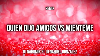 QUIEN DIJO AMIGOS VS MIENTEME Remix CARLITOS ROSSY TINI  DJ NAHUMIX FT DJ NAHUEL GONZALEZ [upl. by Telfer476]