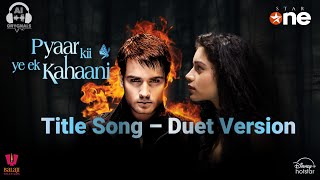 Pyaar Ki Ye Ek Kahaani  Title Song  Duet Version  Vivian DSena  Sukirti Kandpal  AbhIya [upl. by Anikes]