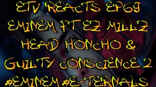 ETV REACTS EP69 eminem FT ezmil27 HEAD HONCHO amp GUILTY CONSCIENCE 2 REACTION [upl. by Zosima]