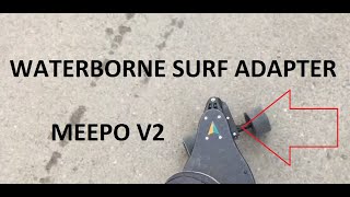 Waterborne Surf Adapter on Meepo V2 [upl. by Onnem620]