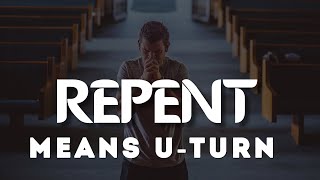 Repent Means UTurn [upl. by Loram]