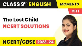 The Lost Child  NCERT Solutions  Class 9 English Chapter 1 [upl. by Ydde]