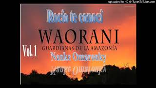 WAORANI NANKE OMARONKY  ROCIO TE CONOSI [upl. by Elorak]