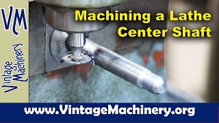 Machining a Replacement Lathe Center Shaft [upl. by Esinyt]