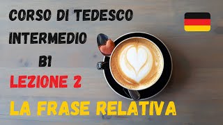 Corso di TEDESCO intermedio B1 Lezione 2 – LA FRASE RELATIVA [upl. by Terencio]