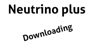 Neutrino plus downloading [upl. by Akamahs]