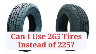 Can I Use 265 Tires Instead of 225 265vs225 [upl. by Inaj258]