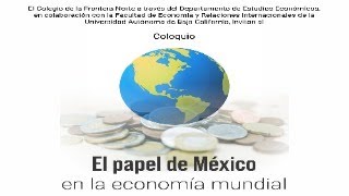 Coloquio El papel de México en la economía mundial [upl. by Yntruoc]