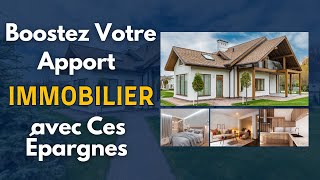 Boostez Votre Apport Immobilier avec Ces Épargnes [upl. by Ambrosia]