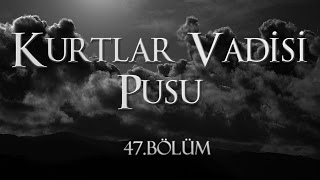 Kurtlar Vadisi Pusu 47 Bölüm [upl. by Remat]