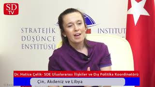 Çin Akdeniz ve Libya  SDE Uluslararası İlişkiler ve Dış Politika Uzmanı Dr Hatice Çelik [upl. by Nathanil106]