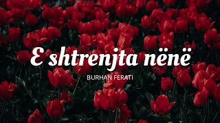 E SHTRENJTA NËNË  Burhan Ferati [upl. by Pontias]