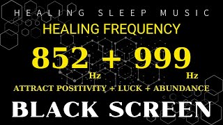 SLEEPING MUSIC 852Hz999Hz SELF HEALING FREQUENCY  Attract Positivity Luck Abundance Angel Code [upl. by Sibyls]