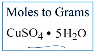 How to Convert Moles of CuSO4 • 5H2O to Grams [upl. by Robaina82]