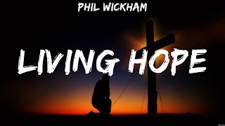 Phil Wickham  Living Hope Lyrics Lauren Daigle Chris Tomlin Hillsong UNITED [upl. by Meekahs]