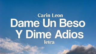 Dame Un Beso Y Dime Adios  Carin Leon  Letra [upl. by Gonyea]