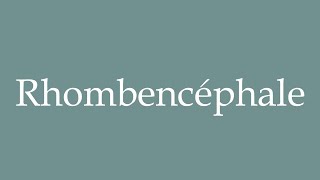 How to Pronounce Rhombencéphale Rhombencephalon Correctly in French [upl. by Trenna821]