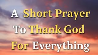 A Simple Prayer To Thank God For Everything  Lord God Today we lift our voices in a simple [upl. by Melcher]