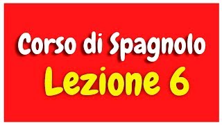 Corso di spagnolo Lezione 6 HD [upl. by Pazit]