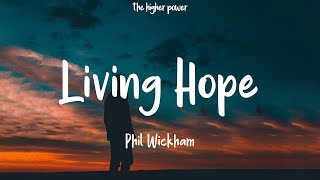 Phil Wickham  Living Hope Lyrics  1 Hour [upl. by Chud567]