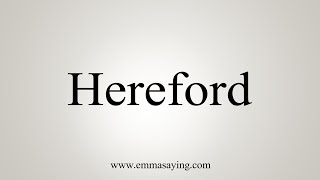 How To Say Hereford [upl. by Attiuqahs536]