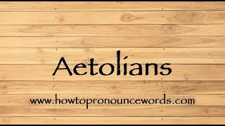 How To Pronounce Aetolians  How To say Aetolians New Video [upl. by Eidas437]