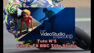 Corel VideoStudio X10 Ultimate  Tuto N°5 Filtre FX BBC Title Studio  En Français [upl. by Enhpad584]