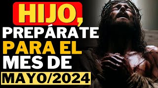 🛑HIJO ¡PREPÁRATE PARA EL MES DE MAYO ESCUCHEN URGENTEMENTE ¡NO SUBESTIMEN MI ADVERTENCIA [upl. by Flanigan]