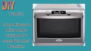 Come Riparare Microonde whirlpool 6 senso jet chef Premium [upl. by Purpura]