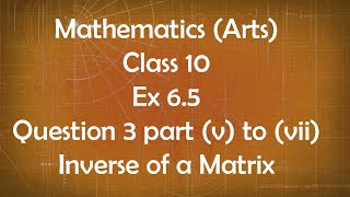 Class 10th General Maths Arts Group Ex 65 Question 3 part v to vii Inverse of a Matrix [upl. by Annaitsirhc]