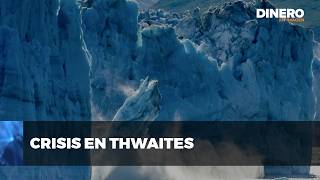 El deshielo del glaciar Thwaites  Dinero en Imagen [upl. by Webb603]