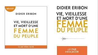 « Vie vieillesse et mort dune femme du peuple » de Didier Eribon lu par Irène Jacob l Livre audio [upl. by Koah]