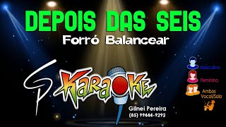 Karaokê Forró Balancear  Depois das Seis [upl. by Adnorehs]