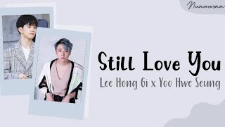 Lee Hong Gi x Yoo Hwe Seung  Still Love You Easy Lyrics [upl. by Ahsiyt573]