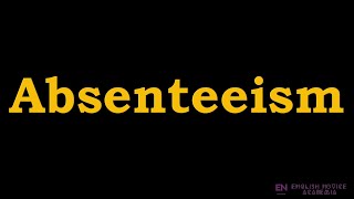 Absenteeism  Meaning Pronunciation Examples  How to pronounce Absenteeism in American English [upl. by Yartnoed564]